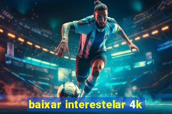 baixar interestelar 4k